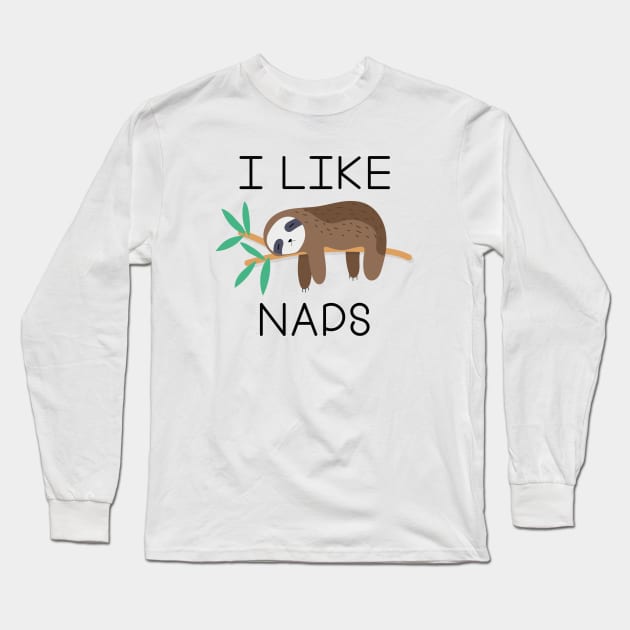 I Like Naps Long Sleeve T-Shirt by LuckyFoxDesigns